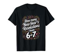 How Many New Year's Resolutions I Have 6-7 T-Shirt