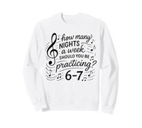 How Many Nights A Week Should You Be Practicing 6-7 Quote Sweatshirt