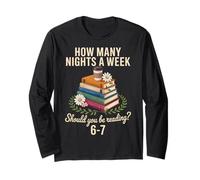 How Many Nights A Week Should You Be Reading? Book Lover Long Sleeve T-Shirt