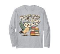 How Many Nights a Week Should You Read 6-7 Fun Reading Meme Long Sleeve T-Shirt