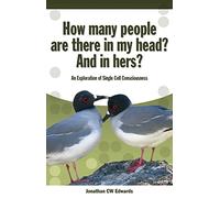 How Many People are There in My Head? And in Hers?: An Exploration of Single Cell Consciousness