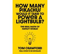 How Many Pikachus Would It Take to Power a Lightbulb?: The Real Maths of Imaginary Worlds