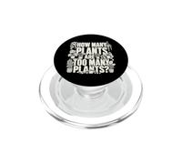 How Many Plants Are Too Many Plants? Gardening PopSockets PopGrip for MagSafe