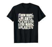 How Many Plants are Too Many Plants? Gardening Value Graphic T-Shirt