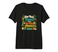 How Many Plants are Too Many Plants? Plant Lover Premium T-Shirt