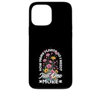 How Many Plants Do I Need? Just One More Funny Plant Case for iPhone 13 Pro Max