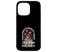 How Many Plants Do I Need? Just One More Funny Plant Case for iPhone 14 Pro Max