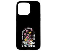How Many Plants Do I Need? Just One More Funny Plant Case for iPhone 15 Pro Max