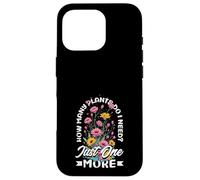 How Many Plants Do I Need? Just One More Funny Plant Case for iPhone 16 Pro
