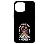 How Many Plants Do I Need? Just One More Funny Plant Case for iPhone 16 Pro Max