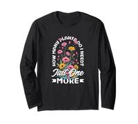 How Many Plants Do I Need? Just One More Funny Plant Long Sleeve T-Shirt