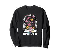 How Many Plants Do I Need? Just One More Funny Plant Sweatshirt