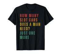 How Many Slot Cars Does A Man Need T-Shirt