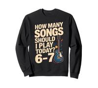 How Many Songs Should I Play Today 6-7 Guitar Sweatshirt