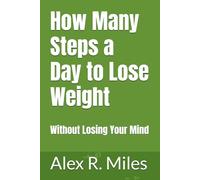 How Many Steps a Day to Lose Weight: Without Losing Your Mind (Walking Books)