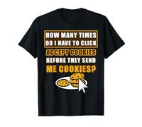 How Many Times Do I Have To Click Accept Cookies Online Joke T-Shirt