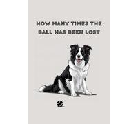 How Many Times The Ball has Been Lost - Border Collie Notebook: For the Border Collie Fan