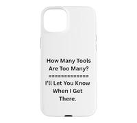 How Many Tools Are Too Many I’ll Let You Know Car Guys Case for iPhone 15 Plus