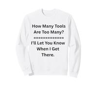 How Many Tools Are Too Many I’ll Let You Know Car Guys Sweatshirt