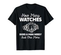 How Many Watches Does A Man Need? Watch Collector T-Shirt