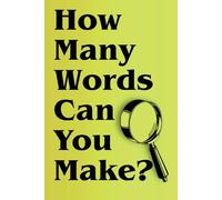 How Many Words Can You Make?: The Ultimate Word Challenge For Adults.