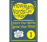 How Many Words Can You Make?: Unlock Your Words, Ignite Your Mind!,Puzzles & Solutions.