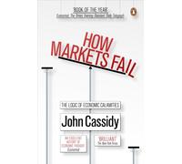 How Markets Fail : The Logic of Economic Calamities