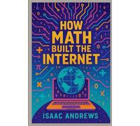 How Math Built the Internet