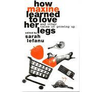 How Maxine Learned to Love her Legs : And Other Tales Of Growing Up