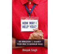 How May I Help You? : An Immigrant's Journey from MBA to Minimum Wage