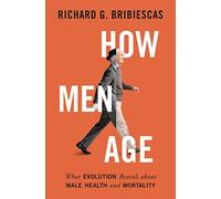 How Men Age - What Evolution Reveals about Male Health and Mortality