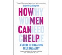 How Men Can Help : A Guide to Creating True Equality