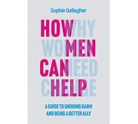 How Men Can Help: A Guide to Undoing Harm and Being a Better Ally