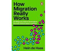 How Migration Really Works: 22 things you need to know about the most divisive issue in politics