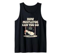 How Mistletoe Can You Go Funny Christmas Pun Joke Tank Top