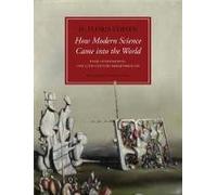 How Modern Science Came into the World: Four Civilizations, One 17th-Century Breakthrough