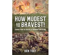 How Modest are the Bravest!: Courage from the beaches of Normandy and beyond
