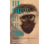How Monkeys See the World: Inside the Mind of Another Species