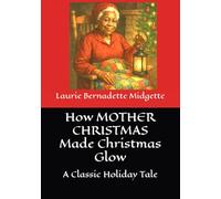 How MOTHER CHRISTMAS Made Christmas Glow: A Classic Christmas Tale