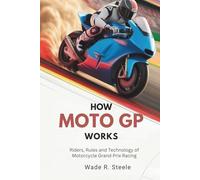 How MotoGP Works: Riders, Rules & Technology of Motorcycle Grand Prix Racing