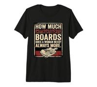 How Much Charcuterie Boards Does A Woman Need More Foodie Premium T-Shirt