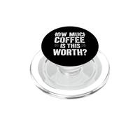 HOW MUCH COFFEE IS THIS WORTH? Bold Coffee Humor PopSockets PopGrip for MagSafe