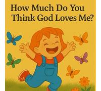 How much do you think God loves me?