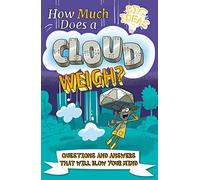 How Much Does a Cloud Weigh?: Questions and Answers that Will Blow Your Mind (Big Ideas!)