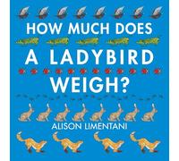 How much does a ladybird weigh?: 1 (Wild Facts & Amazing Math)