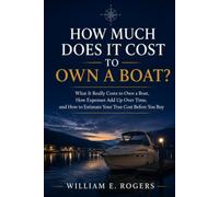 How Much Does It Cost to Own a Boat?: What It Really Costs to Own a Boat, How Expenses Add Up Over Time, and How to Estimate Your True Cost Before You Buy (The Pacific Northwest Boating Series)
