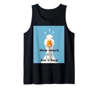 How Much for a Hug Duck- Funny Cute Goose Meme Animal Lover Tank Top