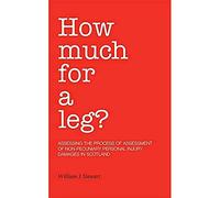 How Much For A Leg?: Assessing the Process of Assessment of Non-Pecuniary Personal Injury Damages in Scotland