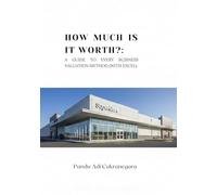 How Much is it Worth?: A Guide to Every Business Valuation Method: 5 (Valuation with Excel)
