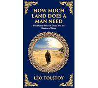 How Much Land Does a Man Need: The Deadly Price of Greed and the Illusion of More (Deluxe Hardbound Edition): 227 (Library of Alexandria)